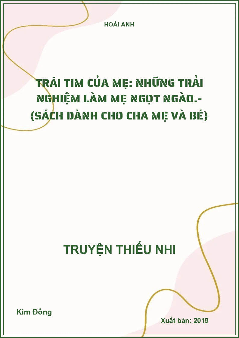 Trái tim của mẹ: Những trải nghiệm làm mẹ ngọt ngào.- (Sách dành cho cha mẹ và bé)