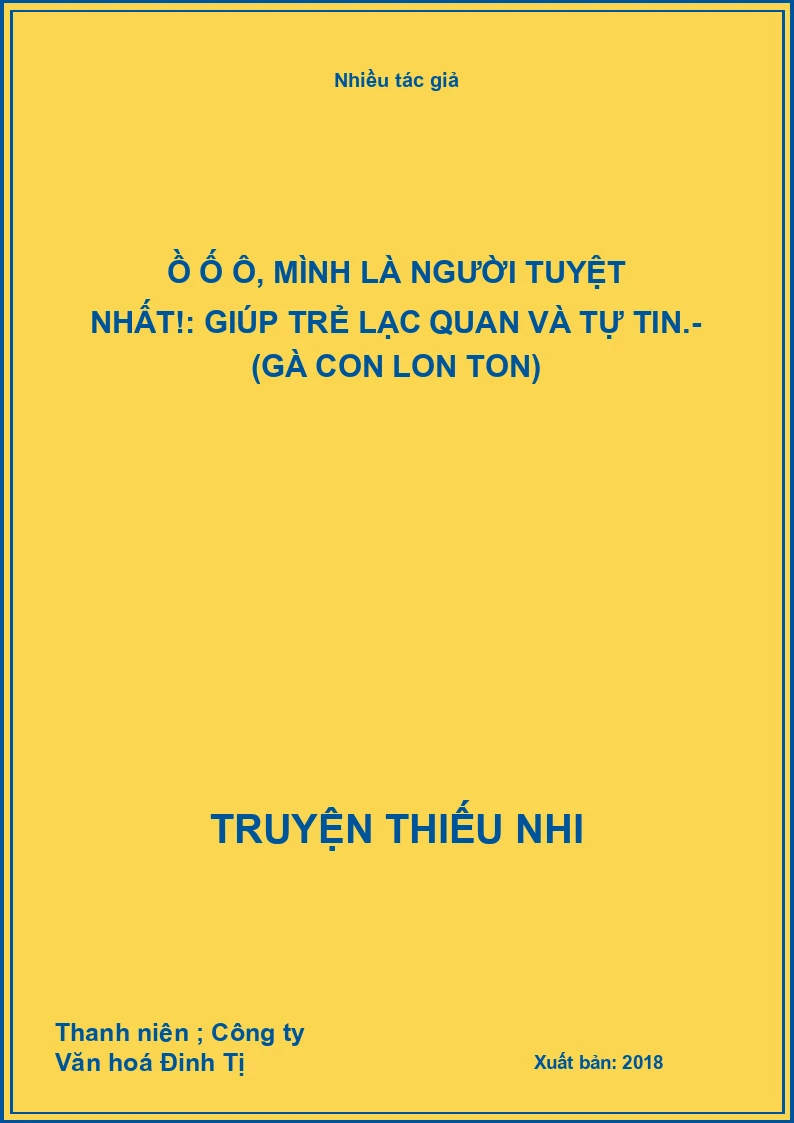 Ồ ố ô, mình là người tuyệt nhất!: Giúp trẻ lạc quan và tự tin.- (Gà con lon ton)