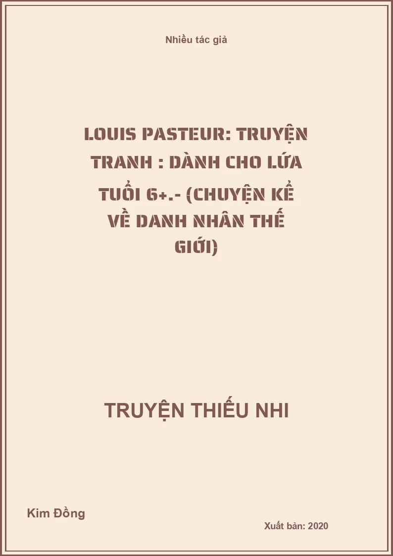 Louis Pasteur: Truyện tranh : Dành cho lứa tuổi 6+.- (Chuyện kể về danh nhân thế giới)