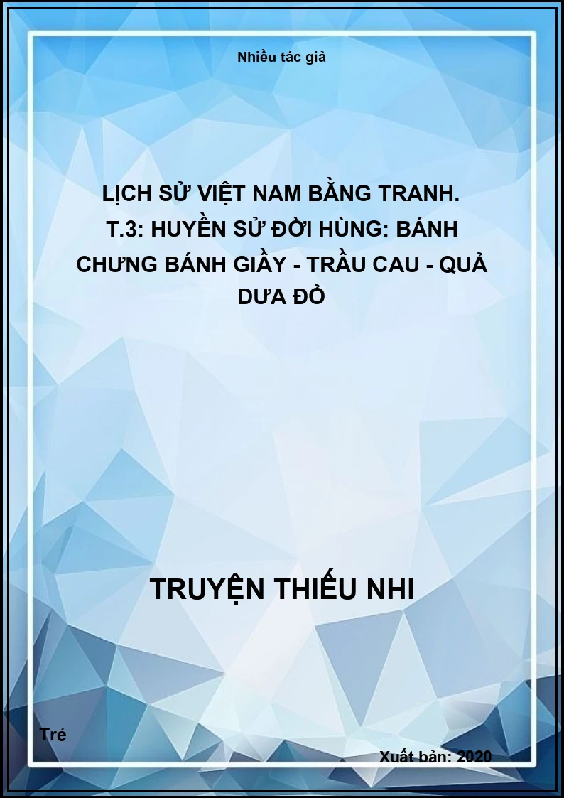 Lịch sử Việt Nam bằng tranh. T.3: Huyền sử đời Hùng: Bánh chưng bánh giầy - Trầu cau - Quả dưa đỏ