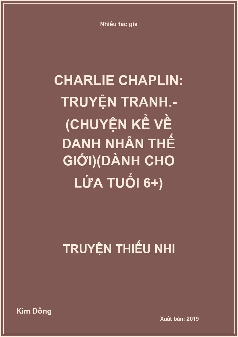 Charlie Chaplin: Truyện tranh.- (Chuyện kể về danh nhân thế giới)(Dành cho lứa tuổi 6+)