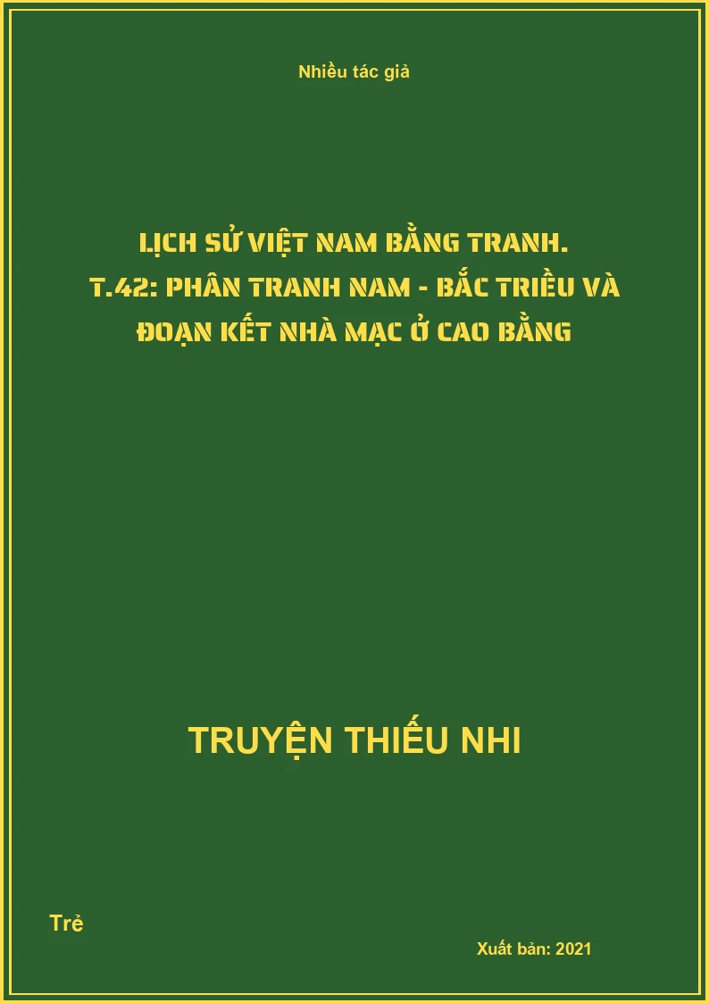 Lịch sử Việt Nam bằng tranh. T.42: Phân tranh Nam - Bắc triều và đoạn kết nhà Mạc ở Cao Bằng