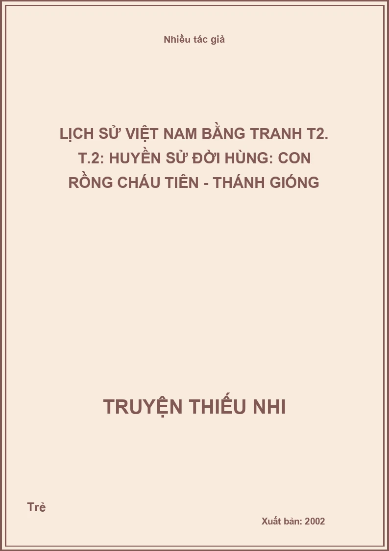 Lịch sử Việt Nam bằng tranh T2. T.2: Huyền sử đời Hùng: Con rồng cháu tiên - Thánh Gióng