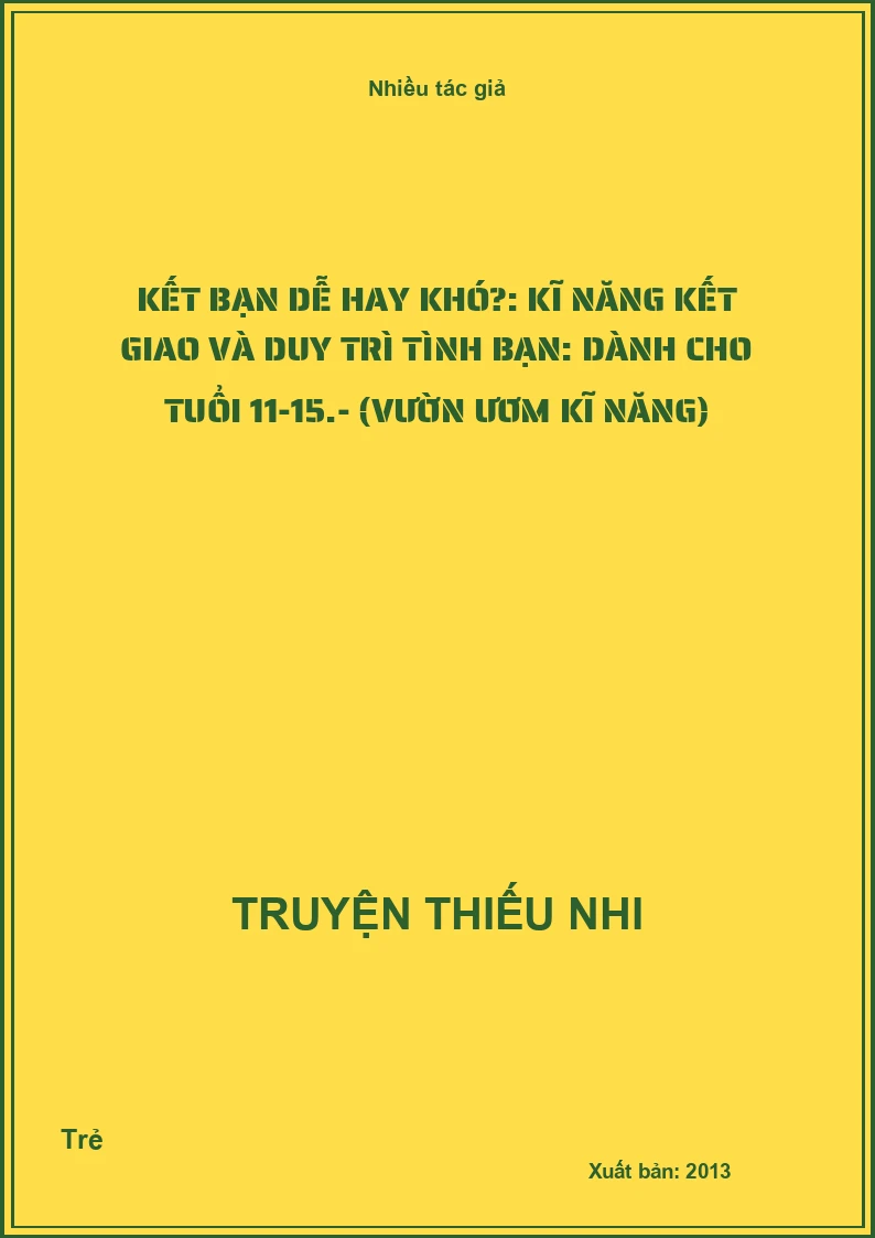 Kết bạn dễ hay khó?: Kĩ năng kết giao và duy trì tình bạn: Dành cho tuổi 11-15.- (Vườn ươm kĩ năng)