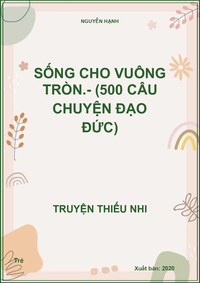 Sống cho vuông tròn.- (500 câu chuyện đạo đức)