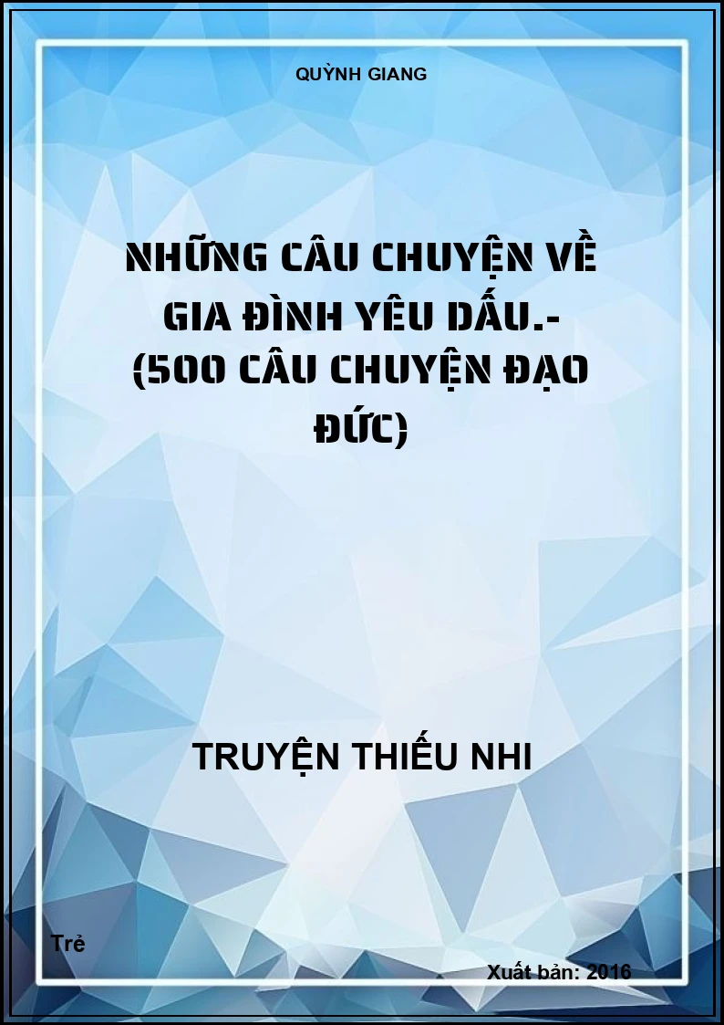 Những câu chuyện về Gia đình yêu dấu.- (500 câu chuyện đạo đức)