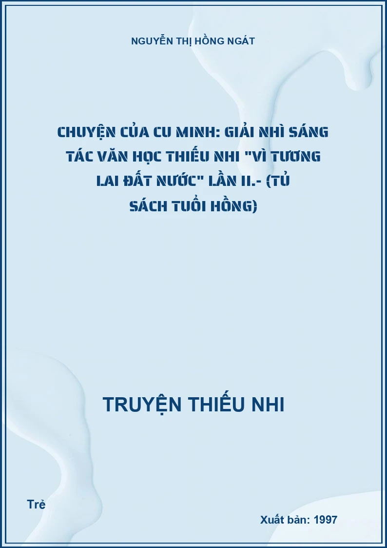Chuyện của cu Minh: Giải nhì sáng tác văn học thiếu nhi "Vì tương lai đất nước" lần II.- (Tủ sách tuổi hồng)