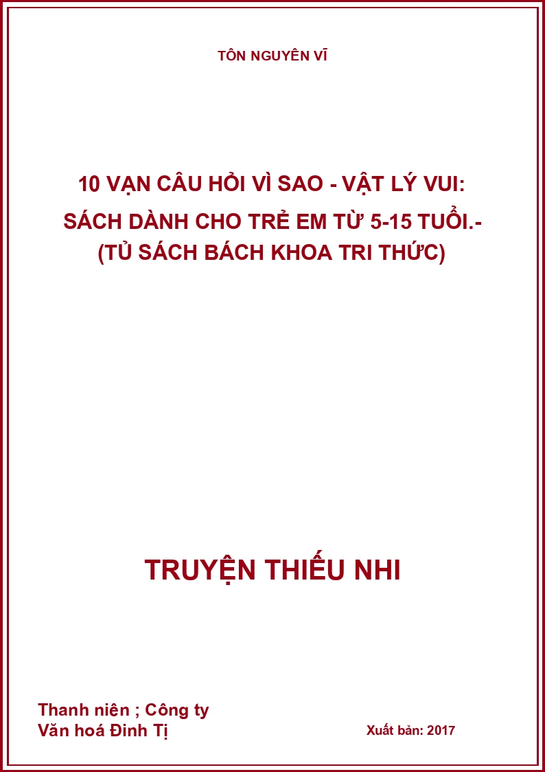 10 vạn câu hỏi vì sao - Vật lý vui: Sách dành cho trẻ em từ 5-15 tuổi.- (Tủ sách Bách khoa tri thức)