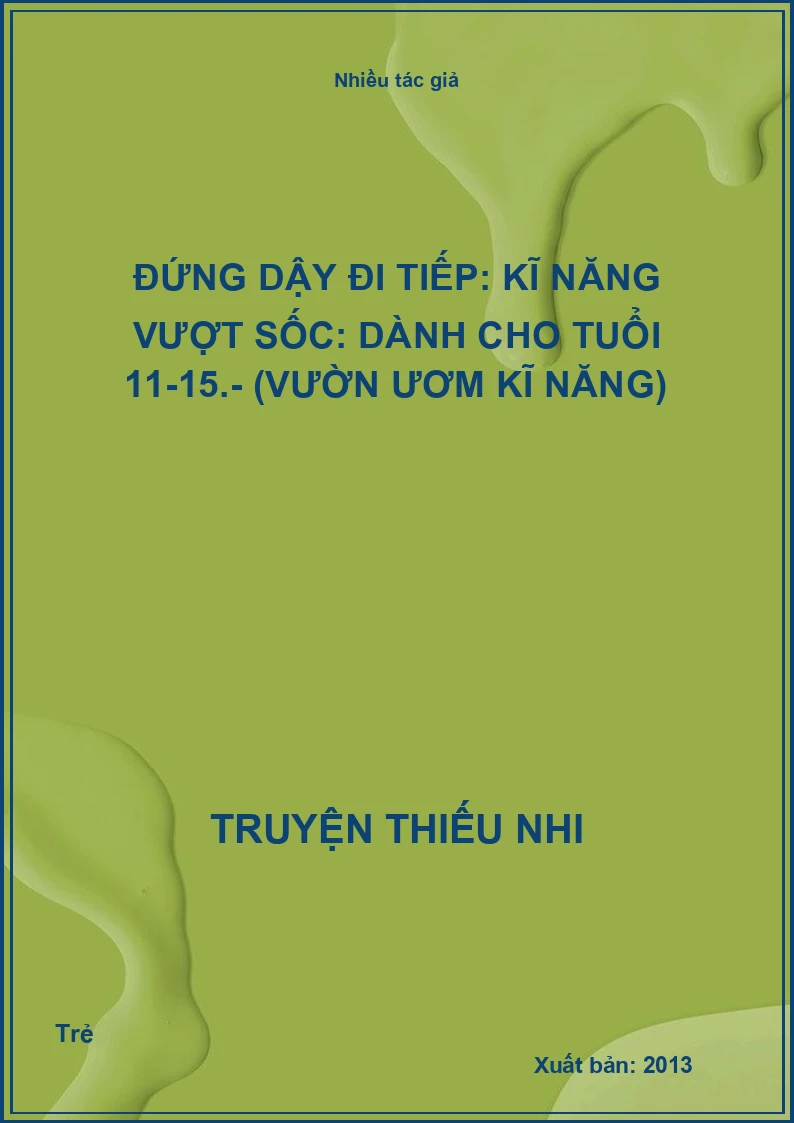Đứng dậy đi tiếp: Kĩ năng vượt sốc: Dành cho tuổi 11-15.- (Vườn ươm kĩ năng)