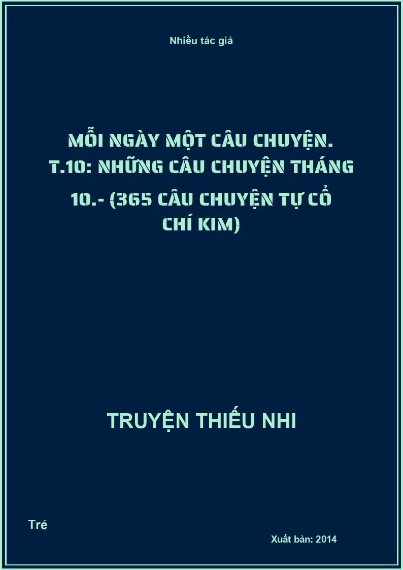 Mỗi ngày một câu chuyện. T.10: Những câu chuyện tháng 10.- (365 câu chuyện tự cổ chí kim)