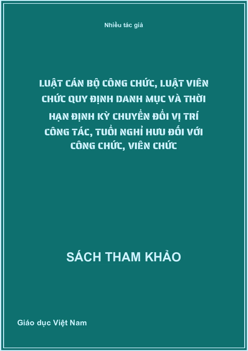 Luật cán bộ công chức, luật viên chức quy định danh mục và thời hạn định kỳ chuyển đổi vị trí công tác, tuổi nghỉ hưu đối với công chức, viên chức