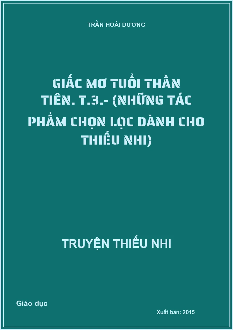 Giấc mơ tuổi thần tiên. T.3.- (Những tác phẩm chọn lọc dành cho thiếu nhi)