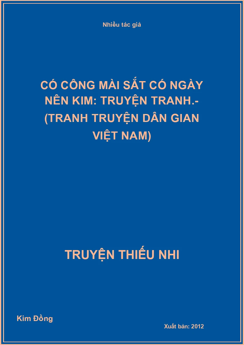 Có công mài sắt có ngày nên kim: Truyện tranh.- (Tranh truyện dân gian Việt Nam)