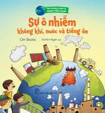 SỰ Ô NHIỄM KHÔNG KHÍ, NƯỚC VÀ TIẾNG ỒN