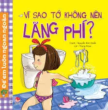 VÌ SAO TỚ KHÔNG NÊN LÃNG PHÍ?