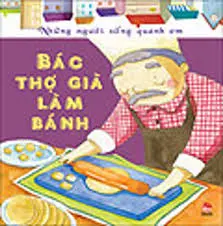 BÁC THỢ GIÀ LÀM BÁNH