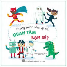 CHÚNG MÌNH LÀM GÌ ĐỂ QUAN TÂM BẠN BÈ