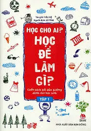 HỌC ĐỂ LÀM GÌ ? TẬP 1