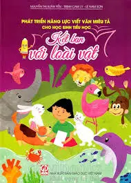 PHÁT TRIỂN NĂNG LỰC VIẾT VĂN MIÊU TẢ KẾT BẠN VỚI LOÀI VẬT