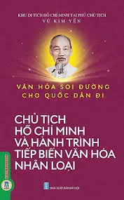 Văn hoá soi đường cho quốc dân đi - chủ tịch Hồ Chí Minh và hành trình tiếp biến văn hóa nhân loại