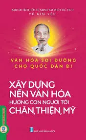 Văn hoá soi đường cho quốc dân đi - Xây dựng nền văn hoá hướng tới chân, thiện, mỹ