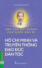 Văn hoá soi đường cho quốc dân đi - Hồ Chí Minh và truyền thống đạo đức dân tộc