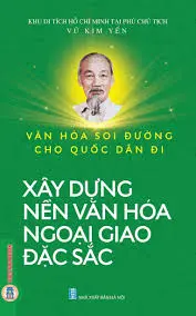Văn hoá soi đường cho quốc dân đi - Xây dựng nền văn hoá ngoại giao đặc sắc