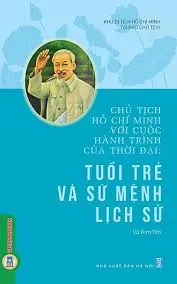 Chủ tịch Hồ Chí Minh với cuộc hành trình của thời đại: Tuổi trẻ và sứ mệnh lịch sử