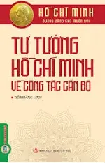 Tư tưởng Hồ Chí Minh về công tác cán bộ.- (Gương sáng cho muôn đời)
