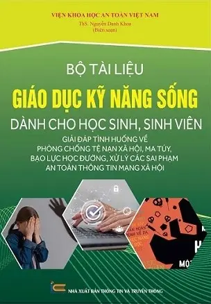 Bộ tài liệu giáo dục kỹ năng sống dành cho học sinh, sinh viên - Giải đáp tình huống về phòng chống tệ nạn xã hội, ma tuý, bạo lực học đường, xử lý các sai phạm an toàn thông tin mạng xã hội: Dành cho học sinh, sinh viên