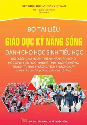 Bộ tài liệu giáo dục kỹ năng sống dành cho học sinh tiểu học - Bồi dưỡng và hoàn thiện nhân cách cho học sinh tiểu học, những tình huống phòng tránh tai nạn thương tích thường gặp: Dành cho cán bộ quản lý, giáo viên tiểu học