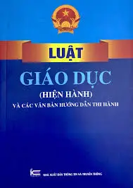 Luật Giáo dục (hiện hành) và các văn bản hướng dẫn thi hành