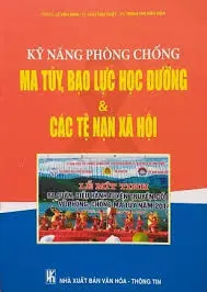 Kỹ năng phòng chống ma tuý, bạo lực học đường và các tệ nạn xã hội trong các cơ sở giáo dục