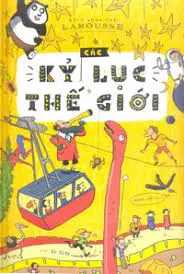 Các kỷ lục thế giới.- (Bách khoa thư Larousse)