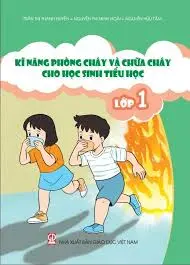 Kĩ năng phòng cháy và chữa cháy cho học sinh tiểu học - Lớp 1: Tài liệu được Bộ Giáo dục và Đào tạo thẩm định và phê duyệt theo Quyết định số 1527/QĐ-BGDĐT ngày 31/5/2023