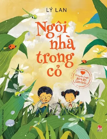 Ngôi nhà trong cỏ: Dành cho lứa tuổi 6+.- (Những câu chuyện sưởi ấm tâm hồn)