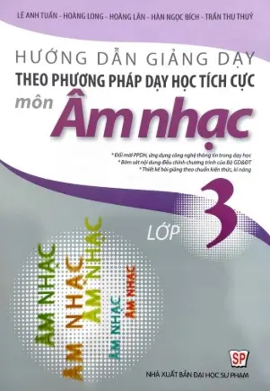 Hướng dẫn giảng dạy theo phương pháp dạy học tích cực môn âm nhạc lớp 3: Đổi mới PPDH, ứng dụng công nghệ thông tin trong dạy học. Bám sát nội dung điều chỉnh chương trình của Bộ GD & ĐT...