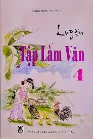 Luyện tập làm văn 4: Sách tham khảo dùng cho giáo viên và phụ huynh học sinh