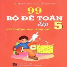 99 bộ đề toán lớp 5 bồi dưỡng học sinh giỏi