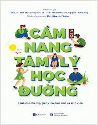 Cẩm nang tâm lý học đường: Dành cho cha mẹ, giáo viên, học sinh và sinh viên