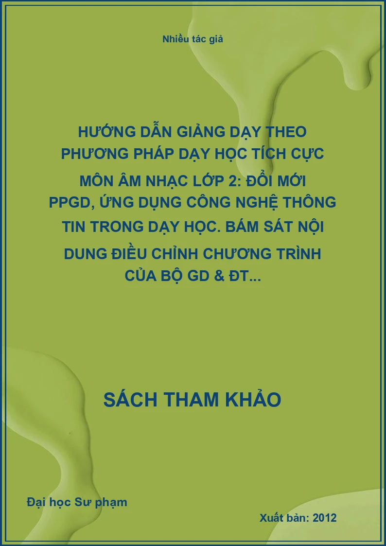 Hướng dẫn giảng dạy theo phương pháp dạy học tích cực môn âm nhạc lớp 2: Đổi mới PPGD, ứng dụng công nghệ thông tin trong dạy học. Bám sát nội dung điều chỉnh chương trình của Bộ GD & ĐT...