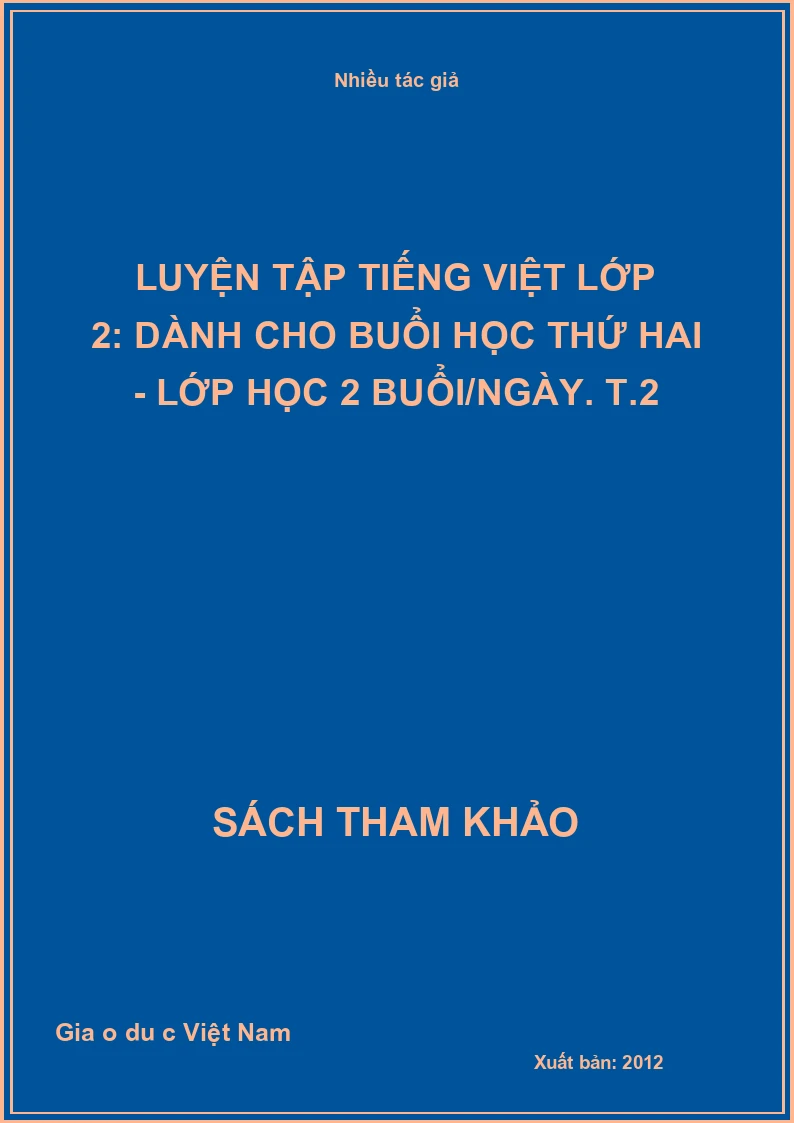 Luyện tập tiếng Việt lớp 2: Dành cho buổi học thứ hai - lớp học 2 buổi/ngày. T.2