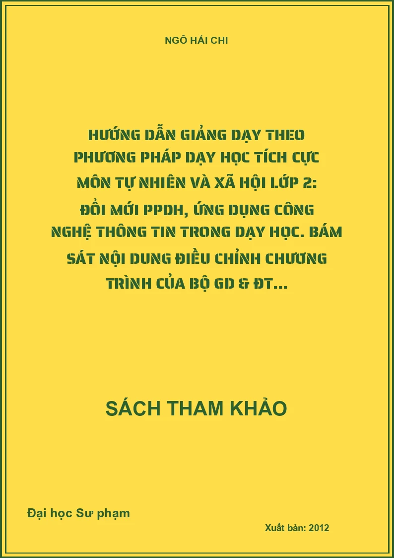 Hướng dẫn giảng dạy theo phương pháp dạy học tích cực môn tự nhiên và xã hội lớp 2: Đổi mới PPDH, ứng dụng công nghệ thông tin trong dạy học. Bám sát nội dung điều chỉnh chương trình của Bộ GD & ĐT...