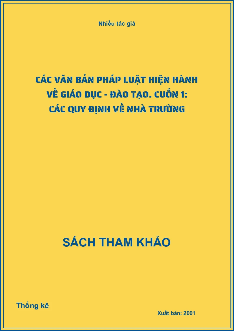 Các văn bản pháp luật hiện hành về giáo dục - đào tạo. Cuốn 1: Các quy định về nhà trường