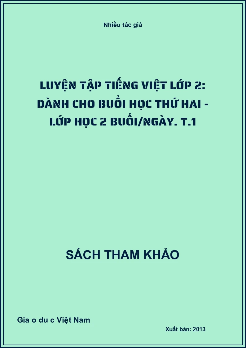 Luyện tập tiếng Việt lớp 2: Dành cho buổi học thứ hai - lớp học 2 buổi/ngày. T.1