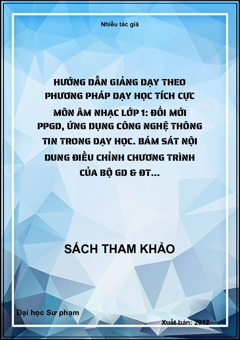 Hướng dẫn giảng dạy theo phương pháp dạy học tích cực môn âm nhạc lớp 1: Đổi mới PPGD, ứng dụng công nghệ thông tin trong dạy học. Bám sát nội dung điều chỉnh chương trình của Bộ GD & ĐT...