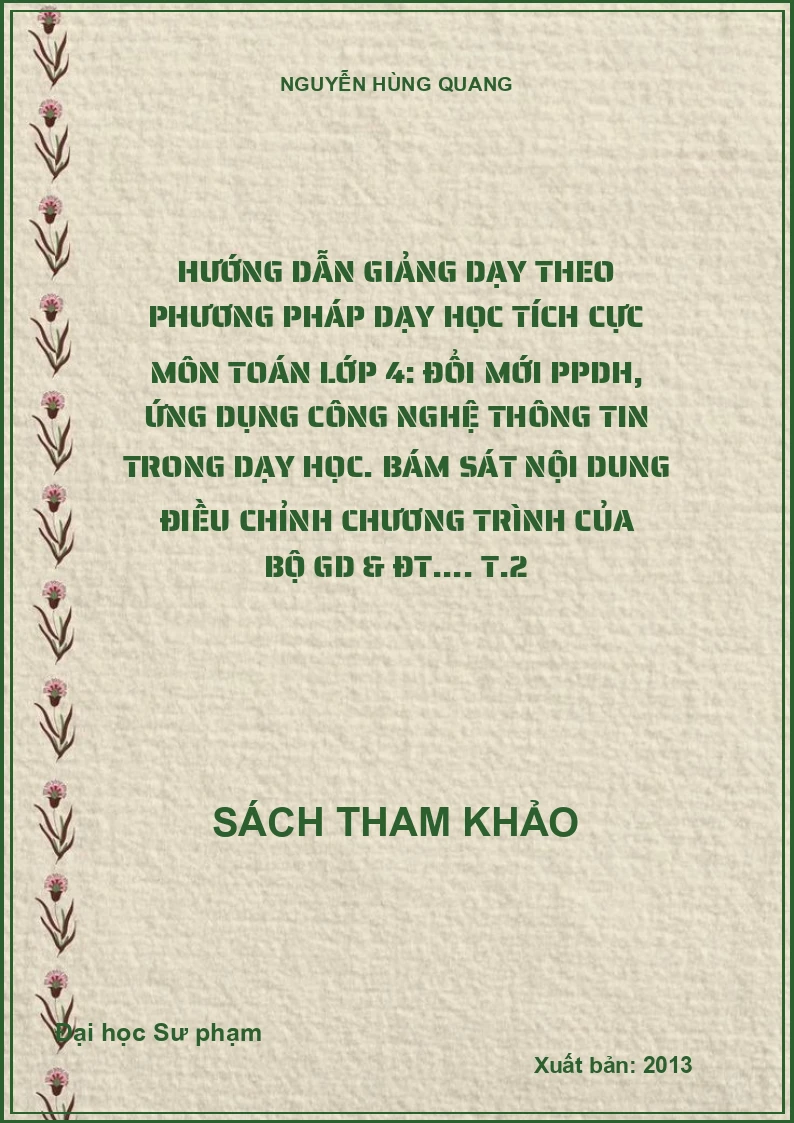 Hướng dẫn giảng dạy theo phương pháp dạy học tích cực môn toán lớp 4: Đổi mới PPDH, ứng dụng công nghệ thông tin trong dạy học. Bám sát nội dung điều chỉnh chương trình của Bộ GD & ĐT.... T.2