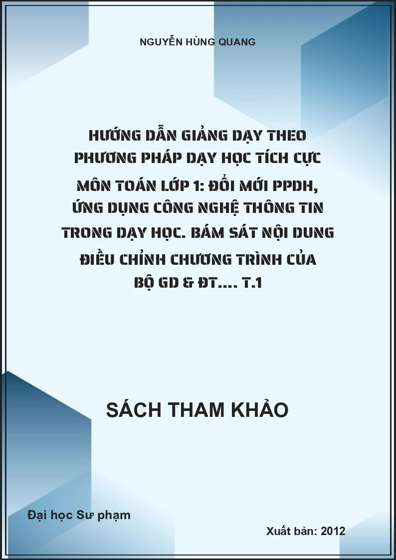 Hướng dẫn giảng dạy theo phương pháp dạy học tích cực môn toán lớp 1: Đổi mới PPDH, ứng dụng công nghệ thông tin trong dạy học. Bám sát nội dung điều chỉnh chương trình của Bộ GD & ĐT.... T.1