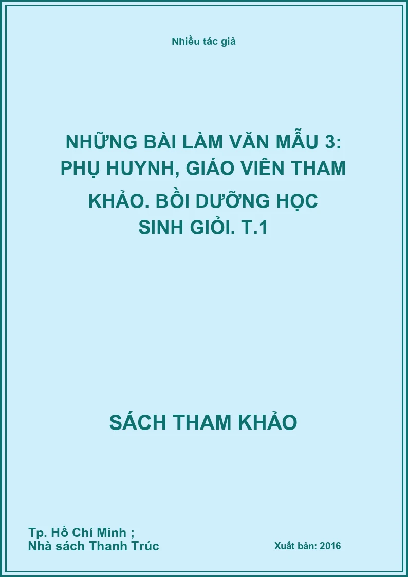 Những bài làm văn mẫu 3: Phụ huynh, giáo viên tham khảo. Bồi dưỡng học sinh giỏi. T.1