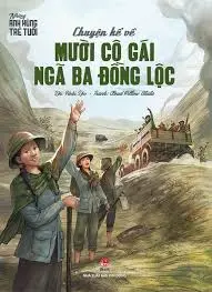 Chuyện kể về mười cô gái ngã ba Đồng Lộc: Truyện tranh: Dành cho thiếu niên nhi đồng